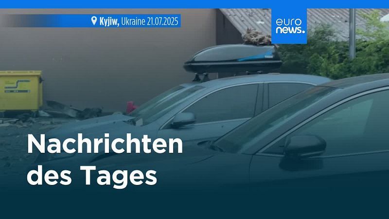 Nachrichten des Tages | 21. Juli – Abendausgabe